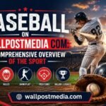 Baseball on Wallpostmedia com: A Comprehensive Overview of the Sport 2 wallpostmedia com